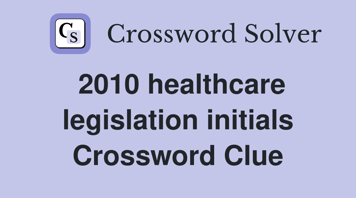 2010 healthcare legislation initials Crossword Clue