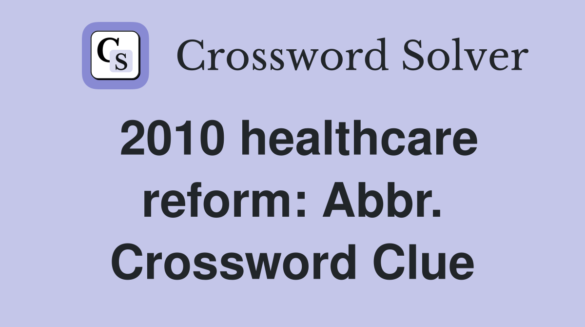 2010 healthcare reform: Abbr. Crossword Clue