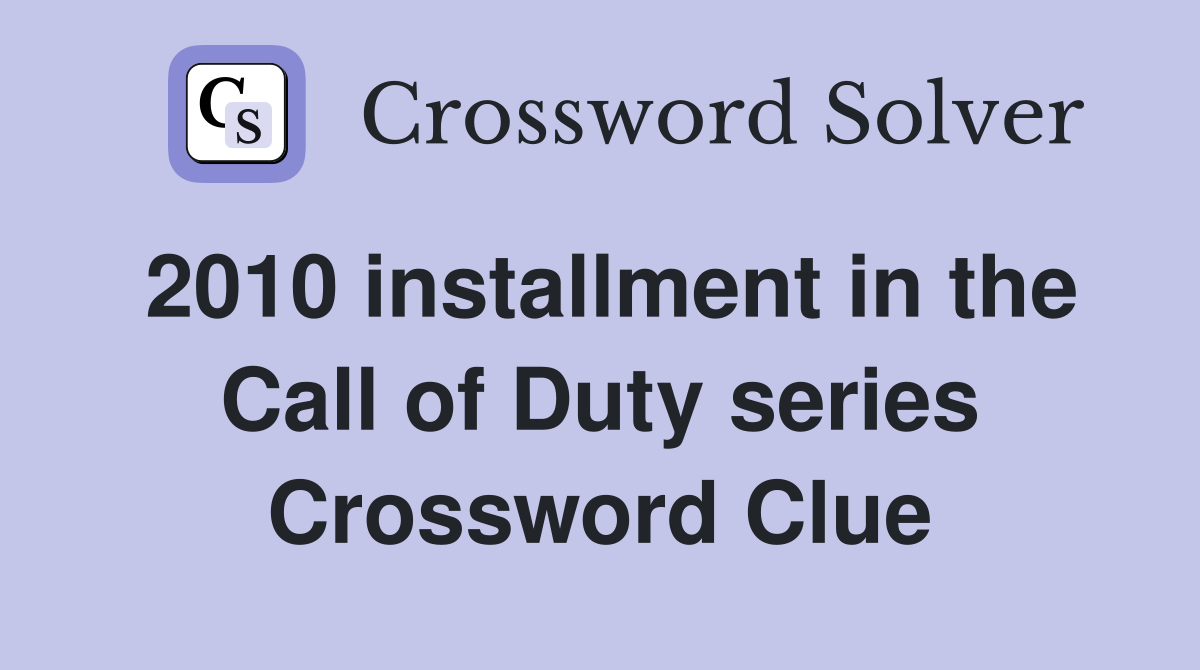 2010 installment in the Call of Duty series Crossword Clue
