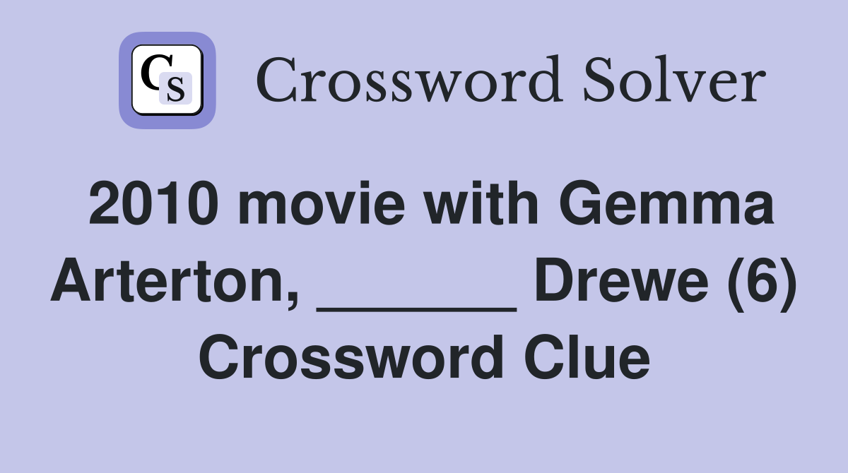 2010 movie with Gemma Arterton, ______ Drewe (6) Crossword Clue