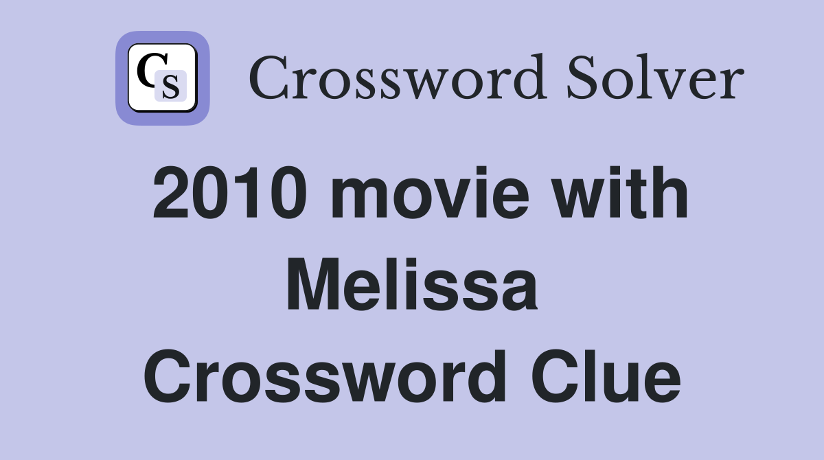 2010 movie with Melissa Crossword Clue
