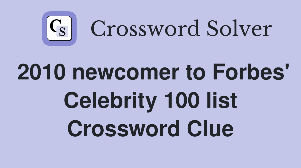 2010 newcomer to Forbes' Celebrity 100 list Crossword Clue