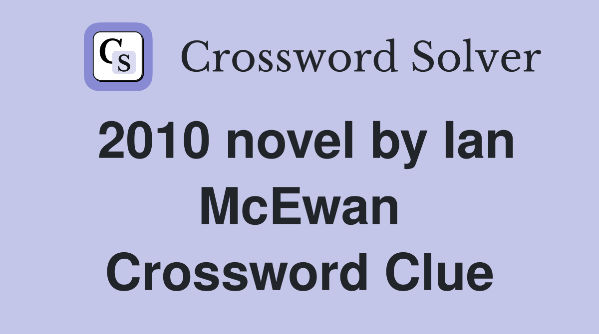 2010 novel by Ian McEwan Crossword Clue