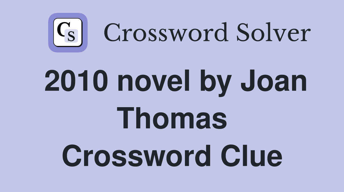 2010 novel by Joan Thomas Crossword Clue