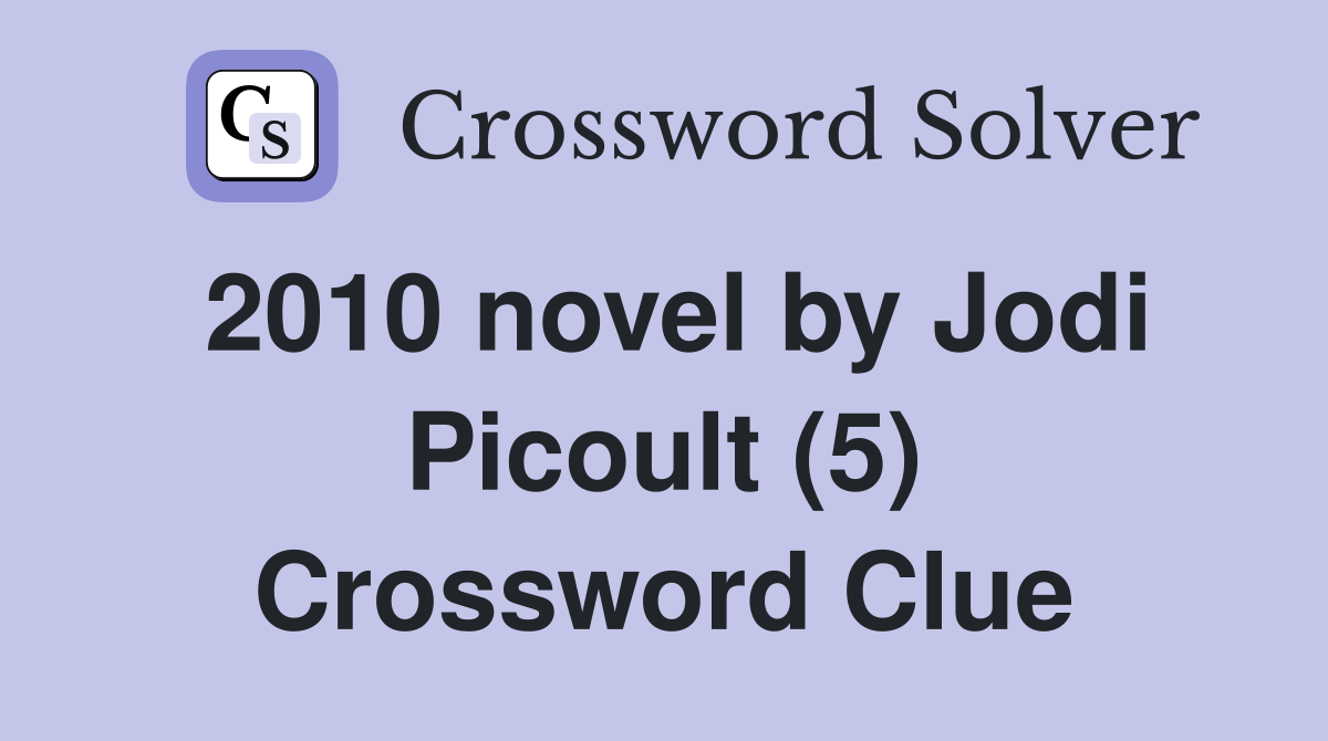 2010 novel by Jodi Picoult (5) Crossword Clue