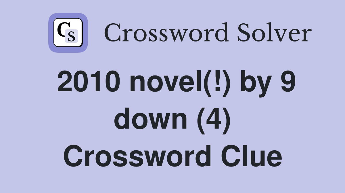 2010 novel(!) by 9 down (4) Crossword Clue
