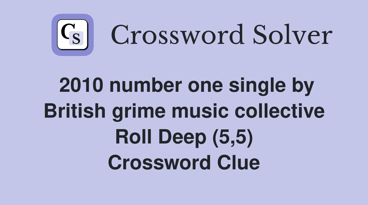 2010 number one single by British grime music collective Roll Deep (5,5) Crossword Clue
