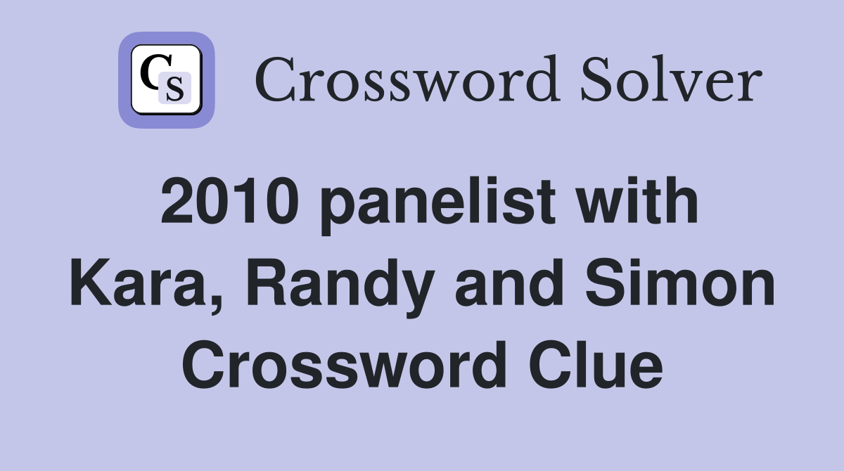 2010 panelist with Kara, Randy and Simon Crossword Clue