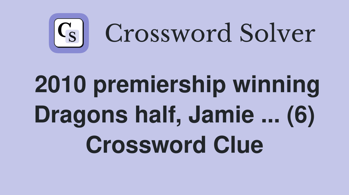 2010 premiership winning Dragons half, Jamie ... (6) Crossword Clue