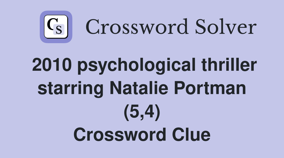 2010 psychological thriller starring Natalie Portman (5,4) Crossword Clue