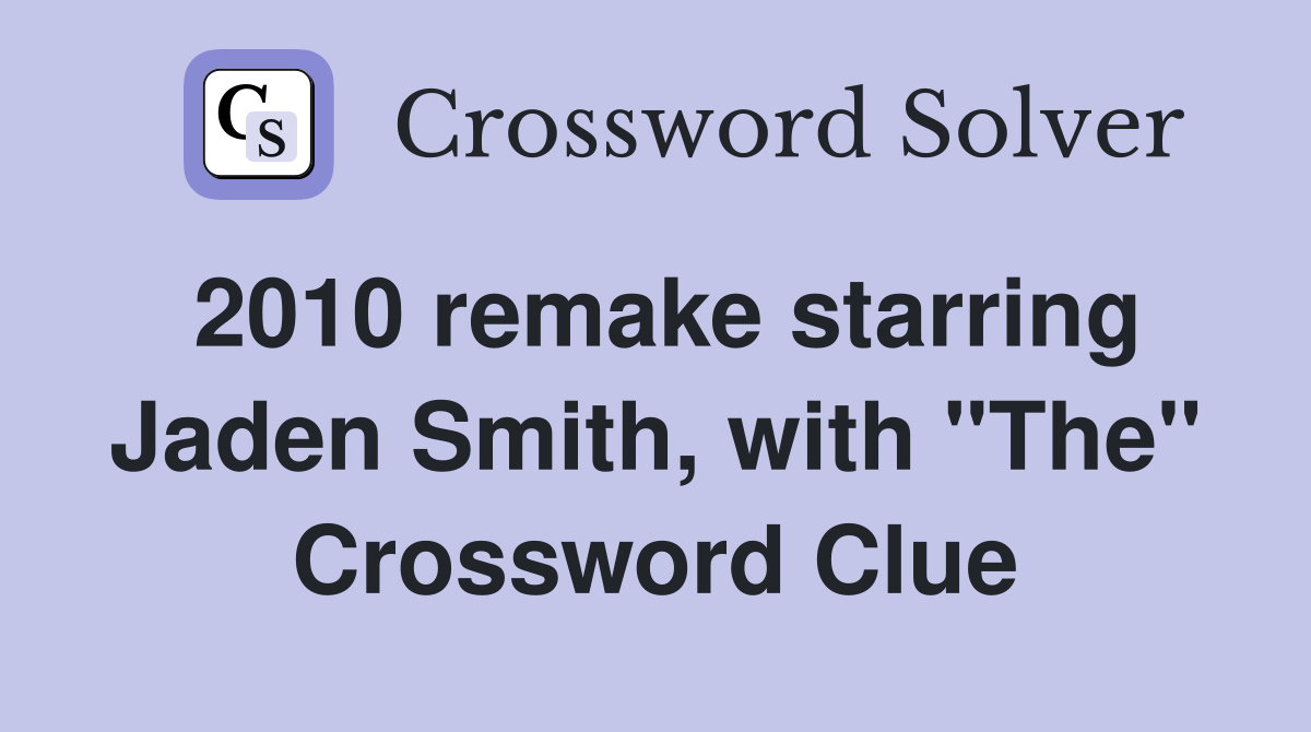 2010 remake starring Jaden Smith, with "The" Crossword Clue
