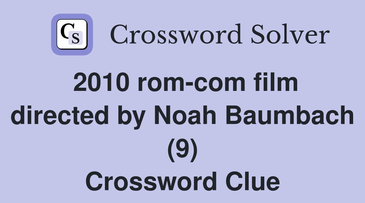 2010 rom-com film directed by Noah Baumbach (9) Crossword Clue