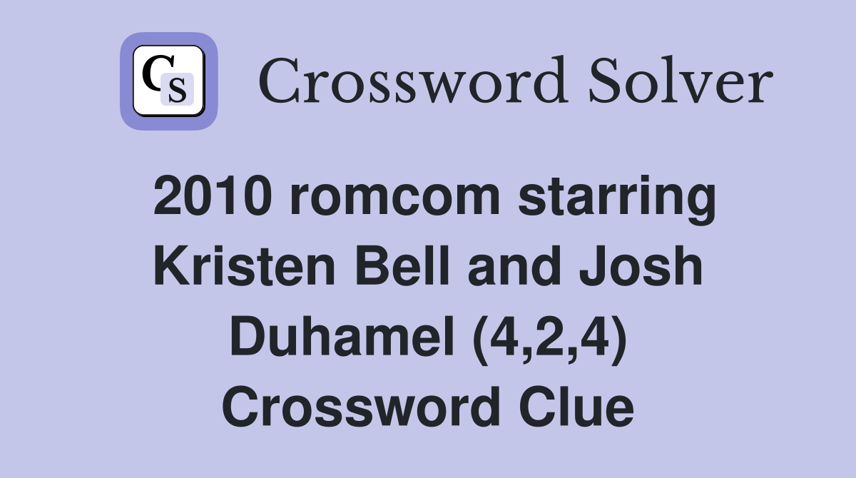 2010 romcom starring Kristen Bell and Josh Duhamel (4,2,4) Crossword Clue