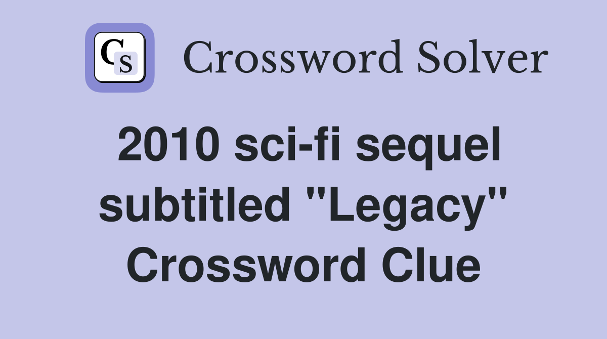 2010 sci-fi sequel subtitled "Legacy" Crossword Clue