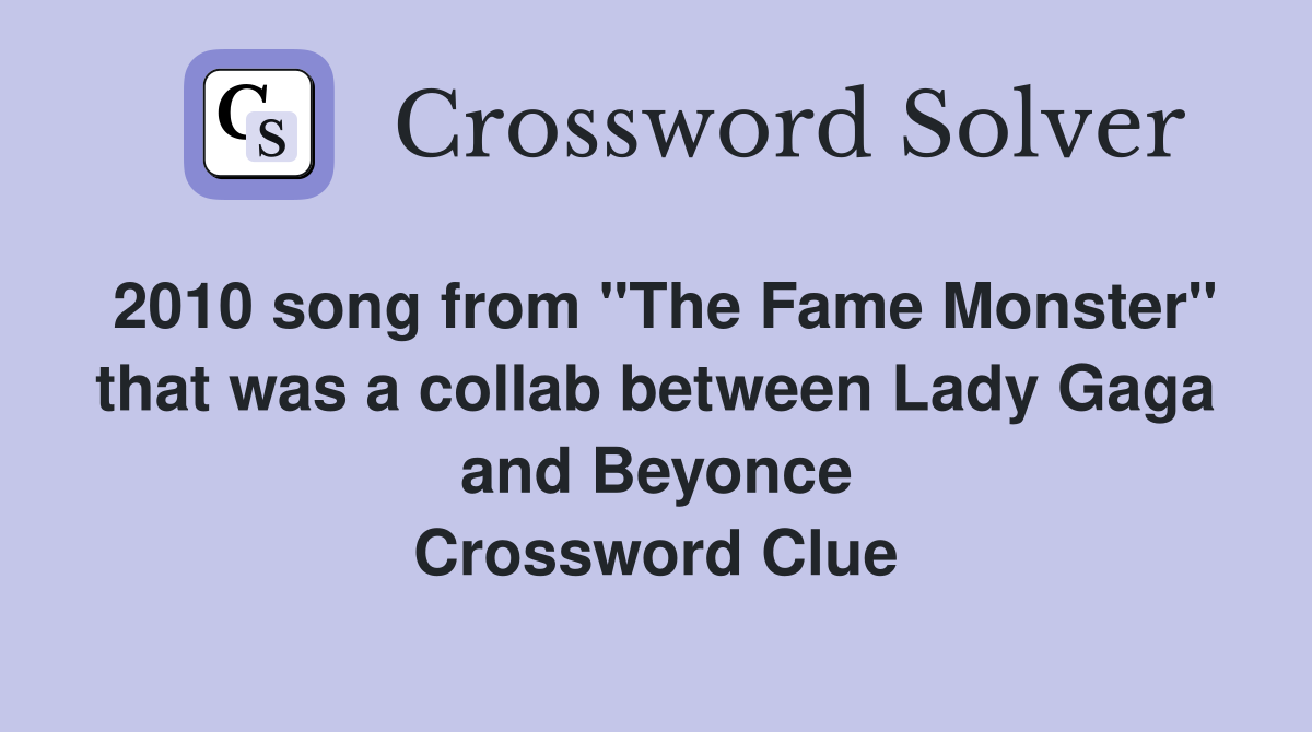 2010 song from "The Fame Monster" that was a collab between Lady Gaga and Beyonce Crossword Clue