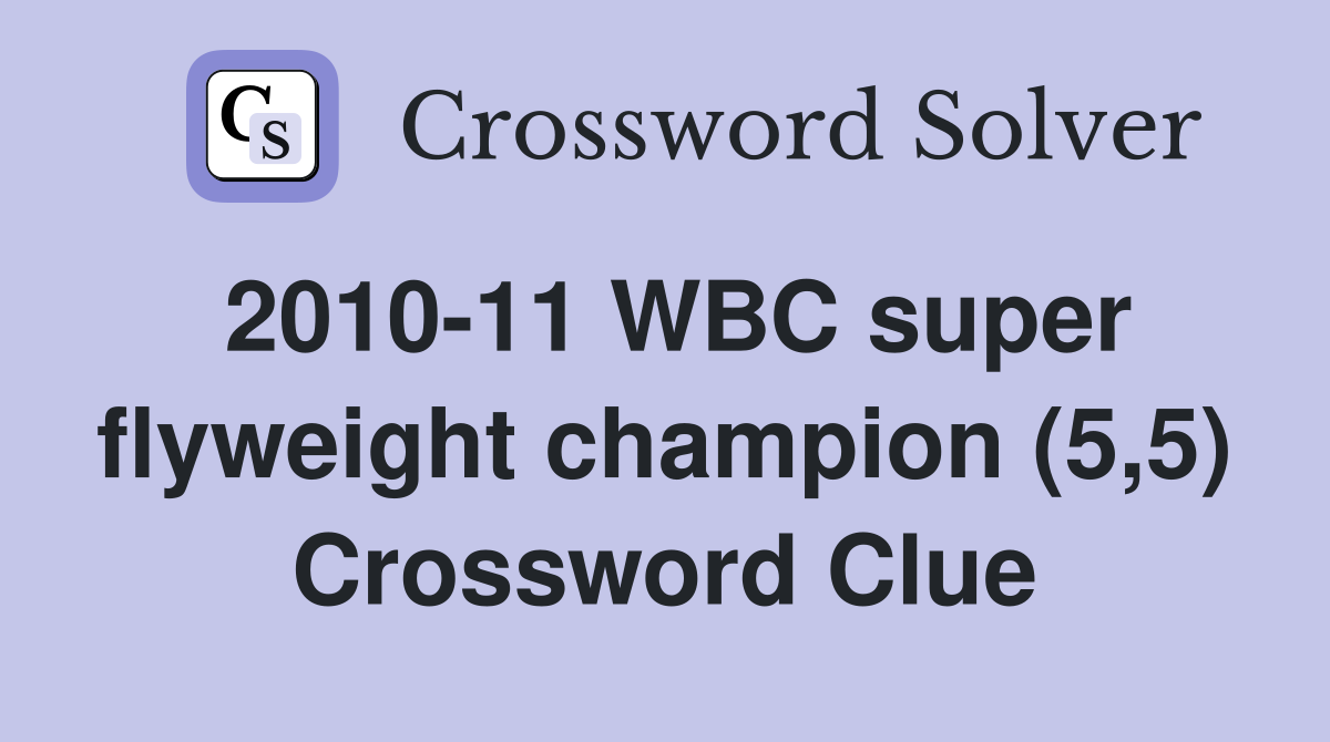 2010-11 WBC super flyweight champion (5,5) Crossword Clue