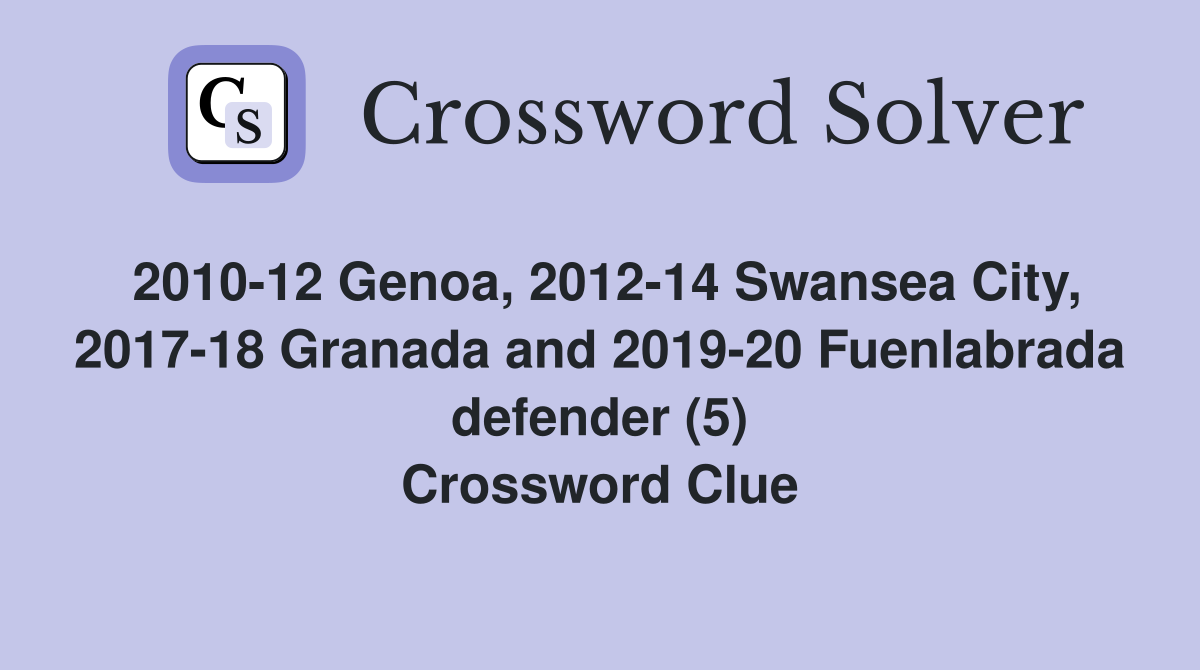 2010-12 Genoa, 2012-14 Swansea City, 2017-18 Granada and 2019-20 Fuenlabrada defender (5) Crossword Clue