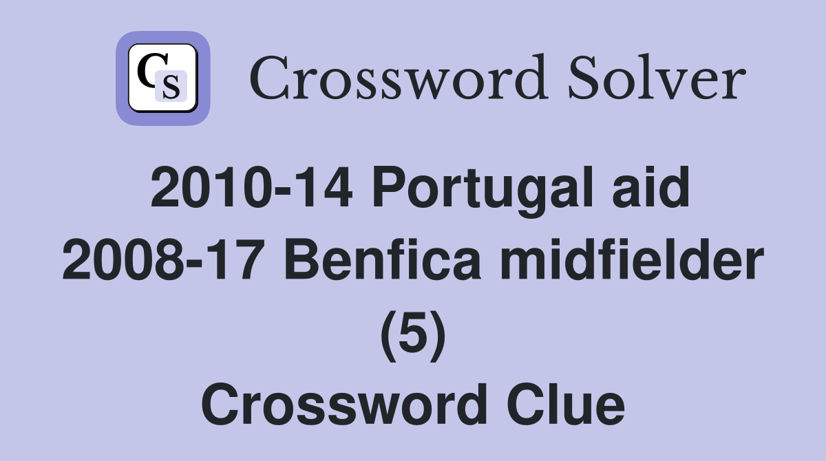 2010-14 Portugal aid 2008-17 Benfica midfielder (5) Crossword Clue