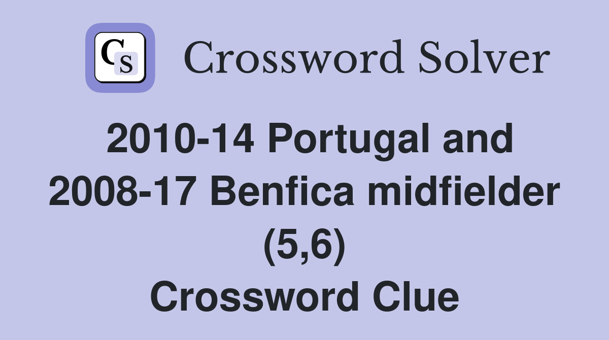 2010-14 Portugal and 2008-17 Benfica midfielder (5,6) Crossword Clue