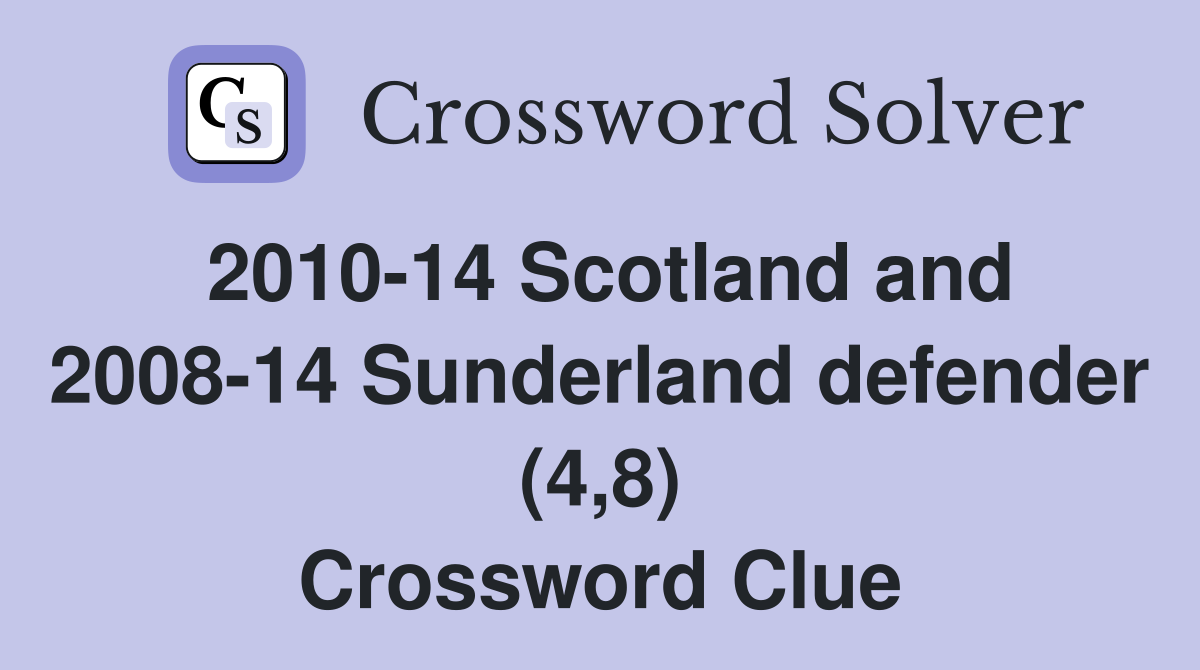 2010-14 Scotland and 2008-14 Sunderland defender (4,8) Crossword Clue