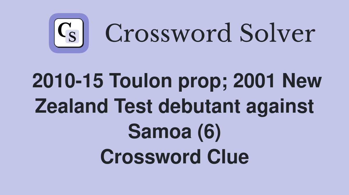 2010-15 Toulon prop; 2001 New Zealand Test debutant against Samoa (6) Crossword Clue
