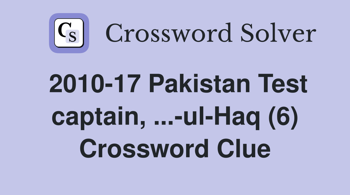 2010-17 Pakistan Test captain, ...-ul-Haq (6) Crossword Clue