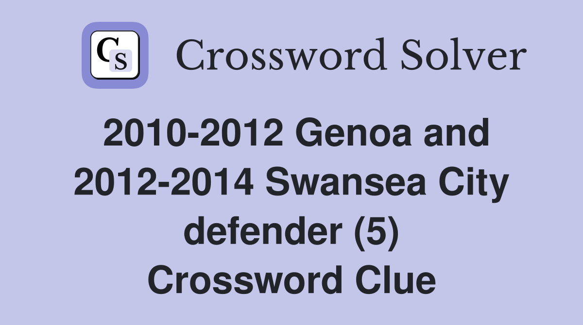 2010-2012 Genoa and 2012-2014 Swansea City defender (5) Crossword Clue