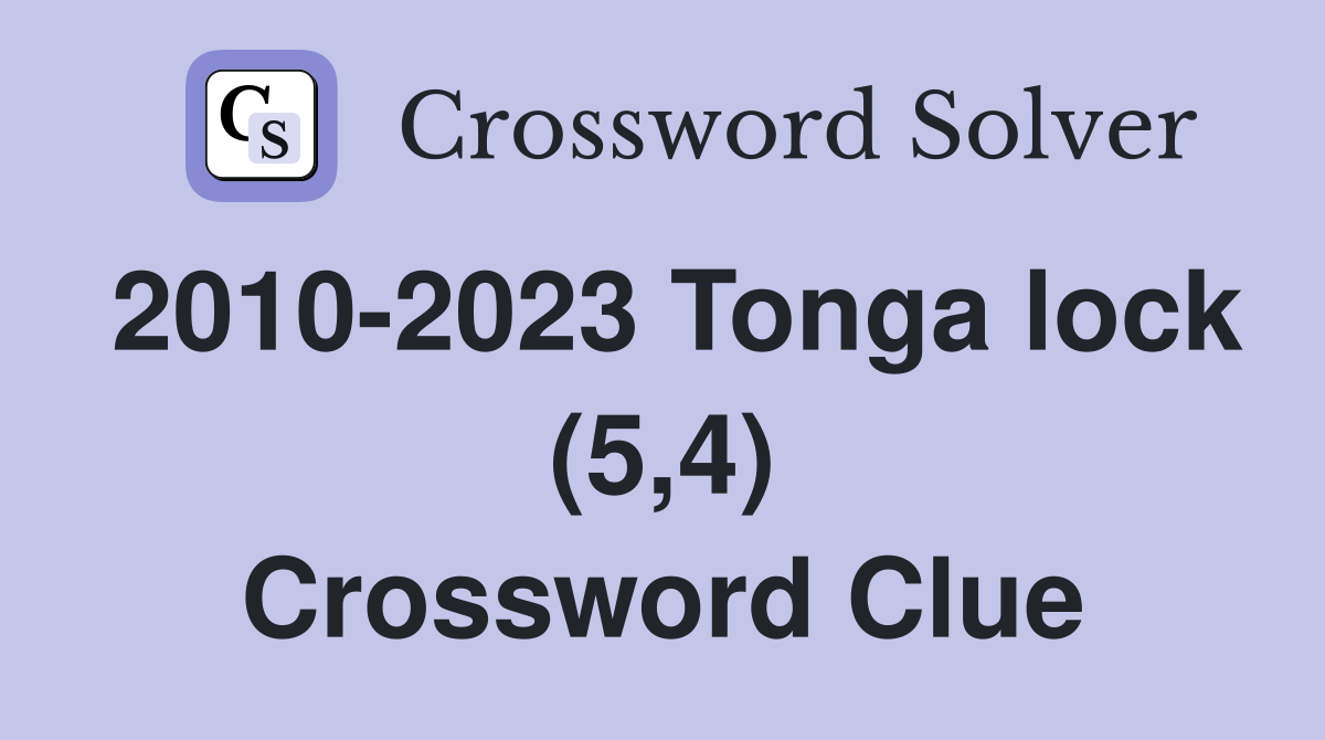 2010-2023 Tonga lock (5,4) Crossword Clue