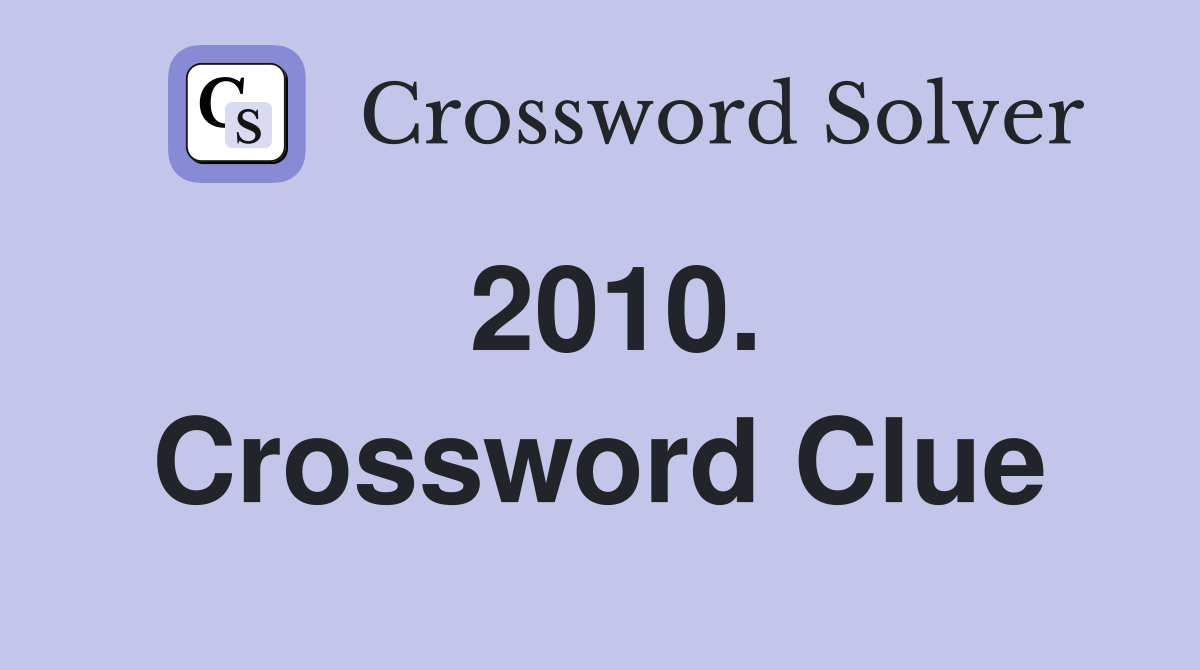 2010. Crossword Clue