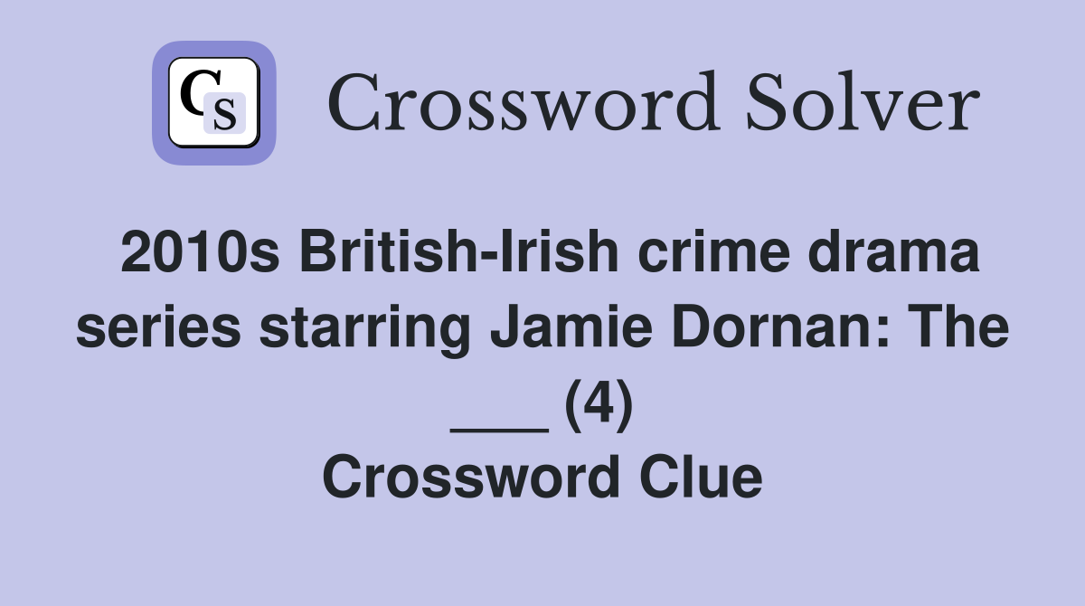 2010s British-Irish crime drama series starring Jamie Dornan: The ___ (4) Crossword Clue