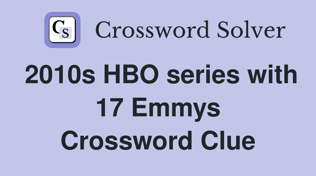 2010s HBO series with 17 Emmys Crossword Clue