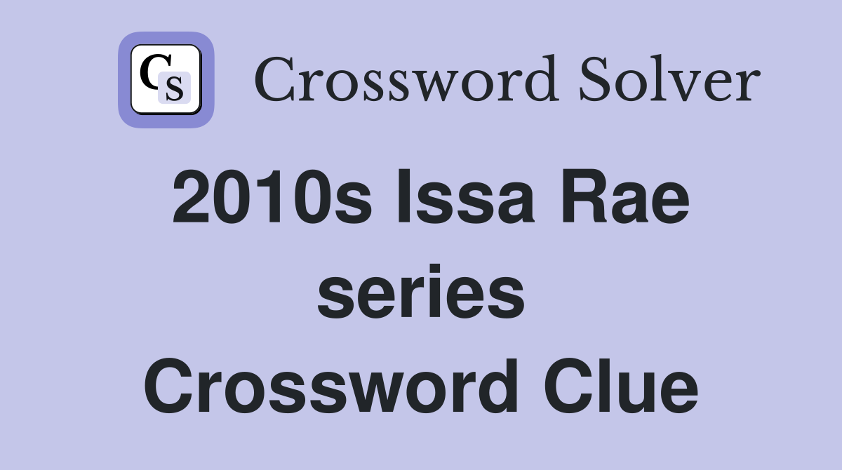 2010s Issa Rae series Crossword Clue