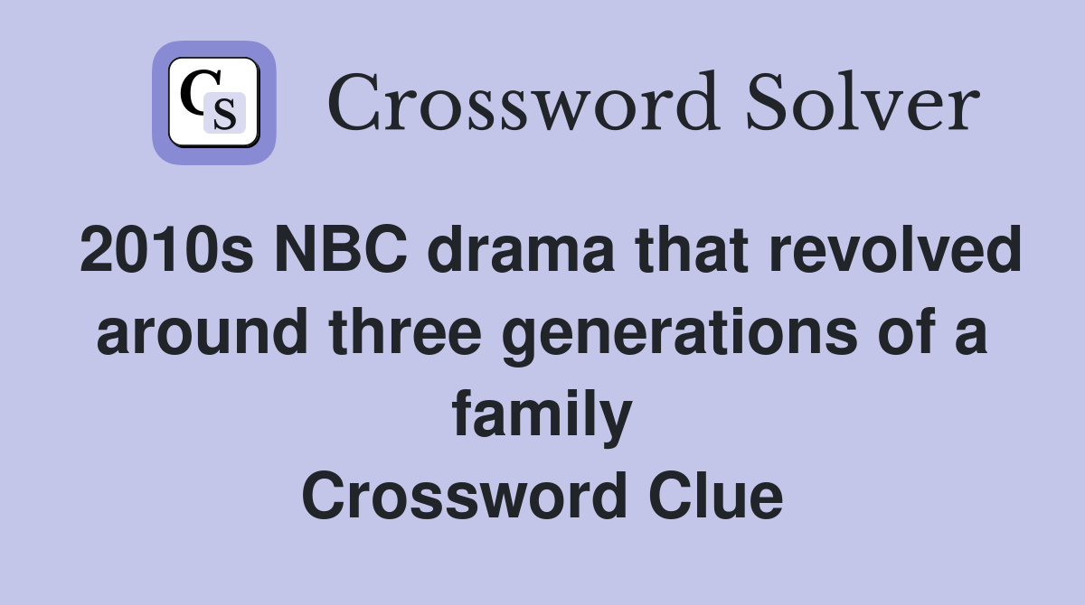 2010s NBC drama that revolved around three generations of a family Crossword Clue