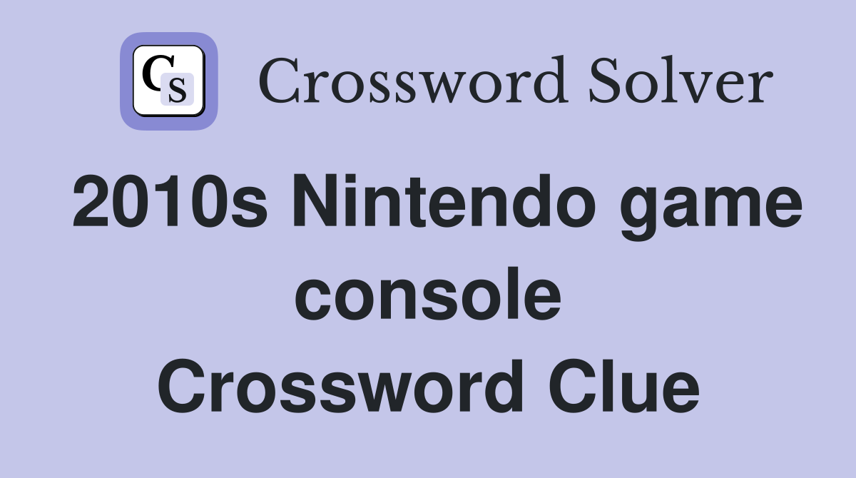 2010s Nintendo game console Crossword Clue