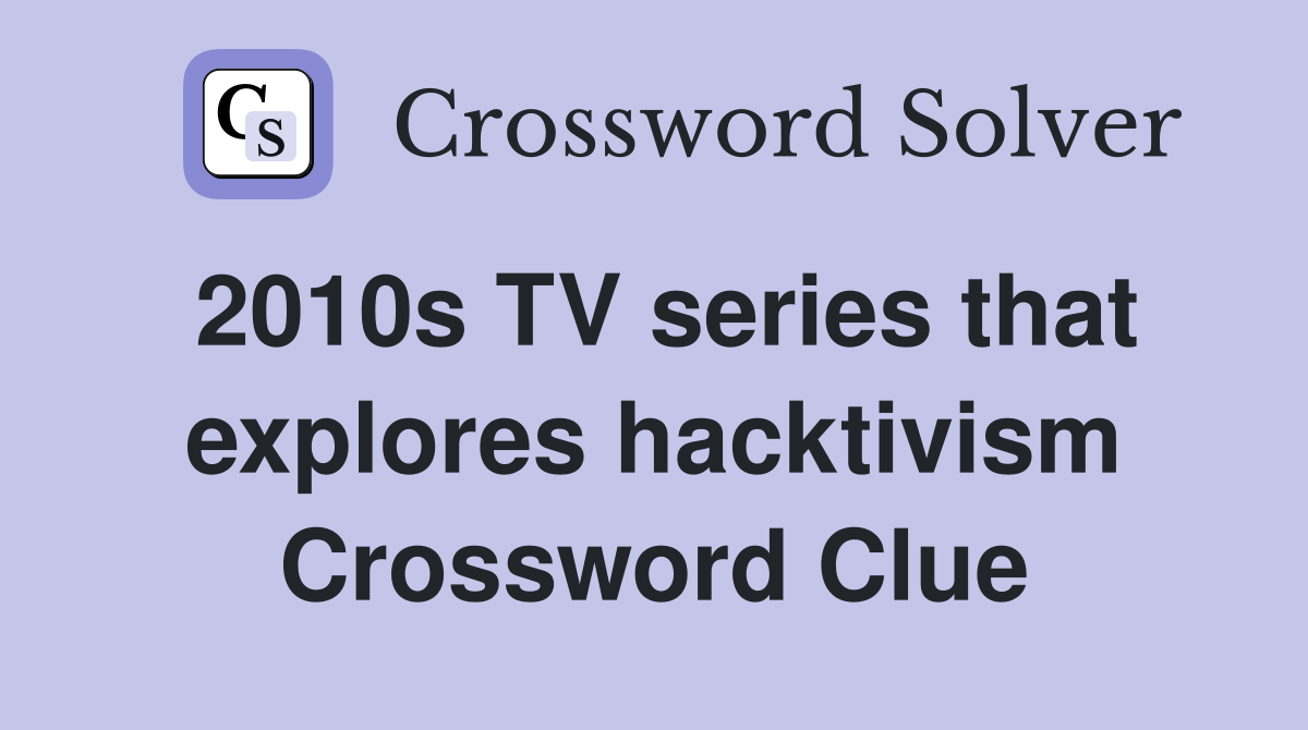 2010s TV series that explores hacktivism Crossword Clue