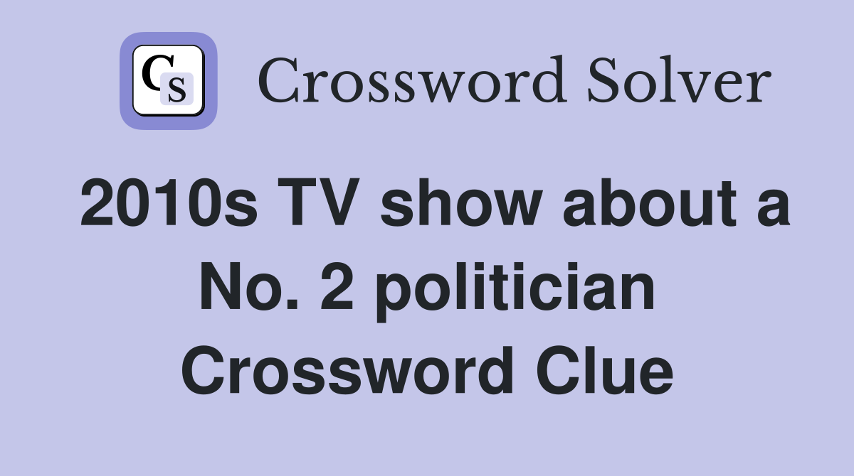 2010s TV show about a No. 2 politician Crossword Clue