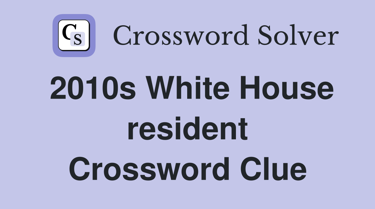 2010s White House resident Crossword Clue