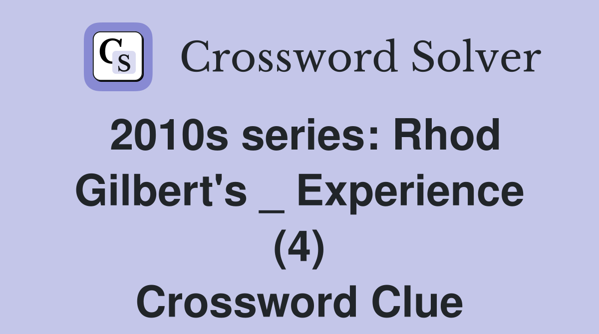 2010s series: Rhod Gilbert's _ Experience (4) Crossword Clue