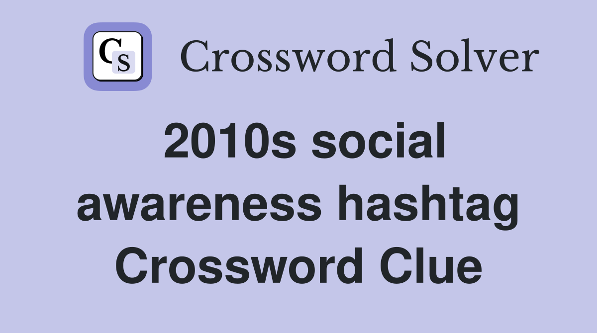 2010s social awareness hashtag Crossword Clue