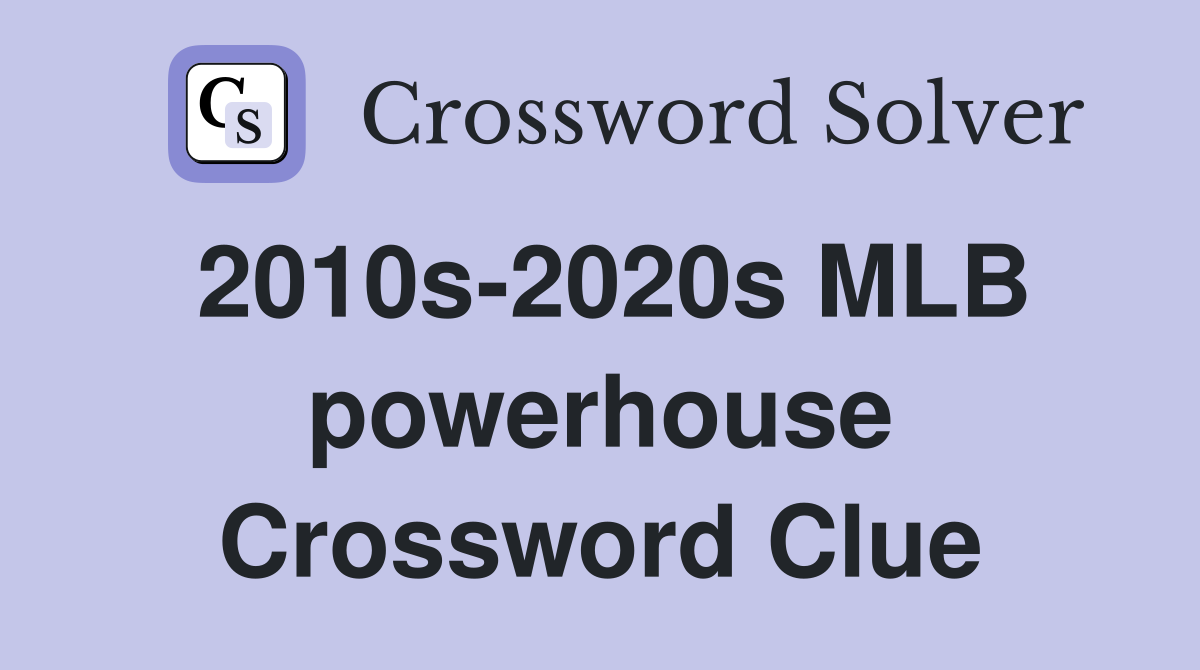 2010s-2020s MLB powerhouse Crossword Clue