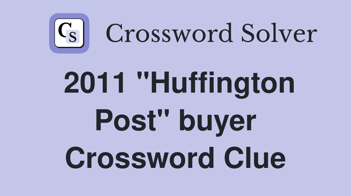 2011 "Huffington Post" buyer Crossword Clue