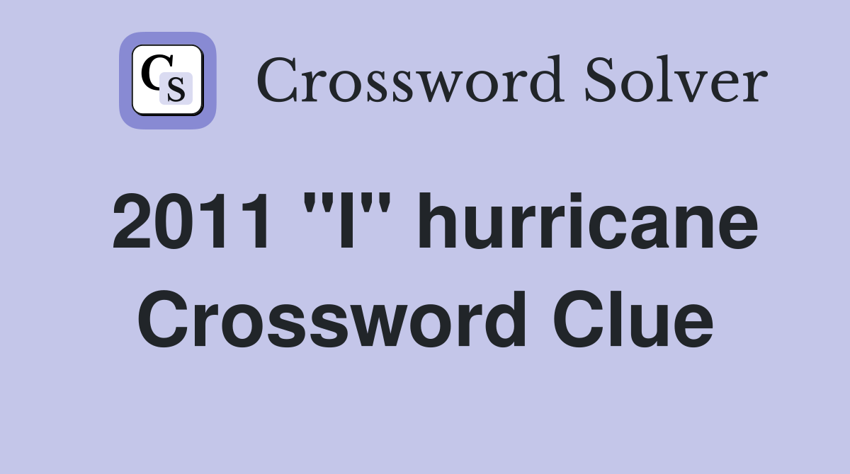 2011 "I" hurricane Crossword Clue