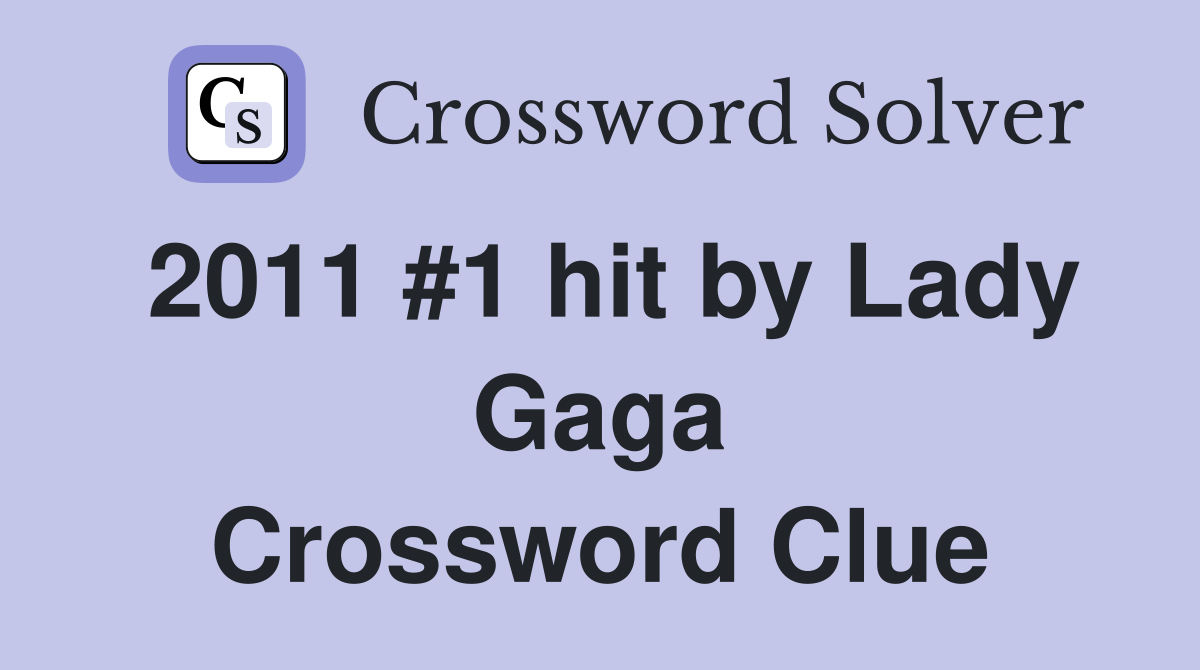 2011 #1 hit by Lady Gaga Crossword Clue