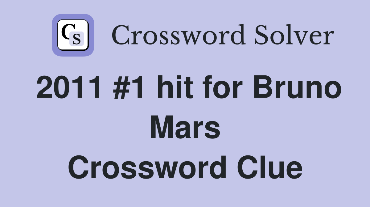 2011 #1 hit for Bruno Mars Crossword Clue
