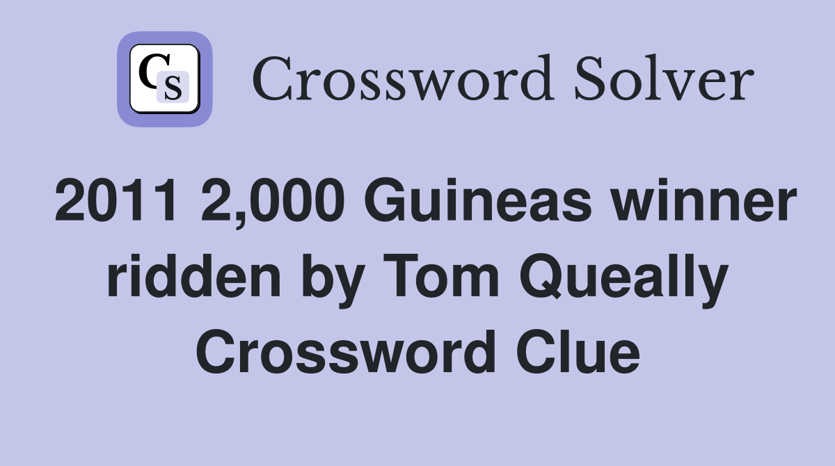2011 2,000 Guineas winner ridden by Tom Queally Crossword Clue