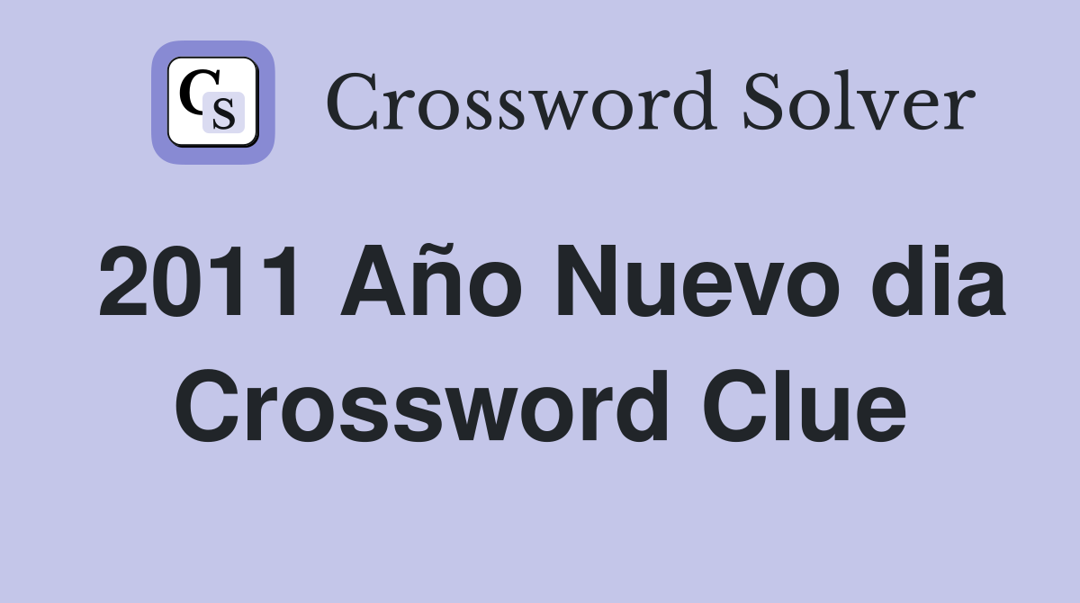 2011 Año Nuevo dia Crossword Clue