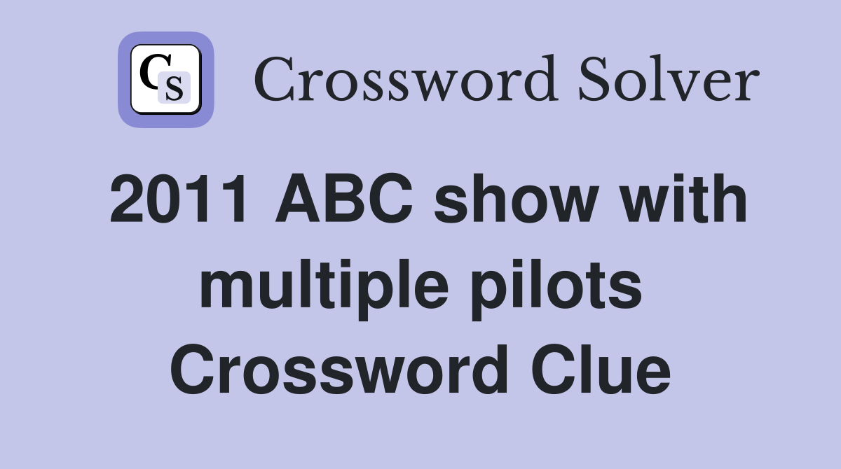2011 ABC show with multiple pilots Crossword Clue