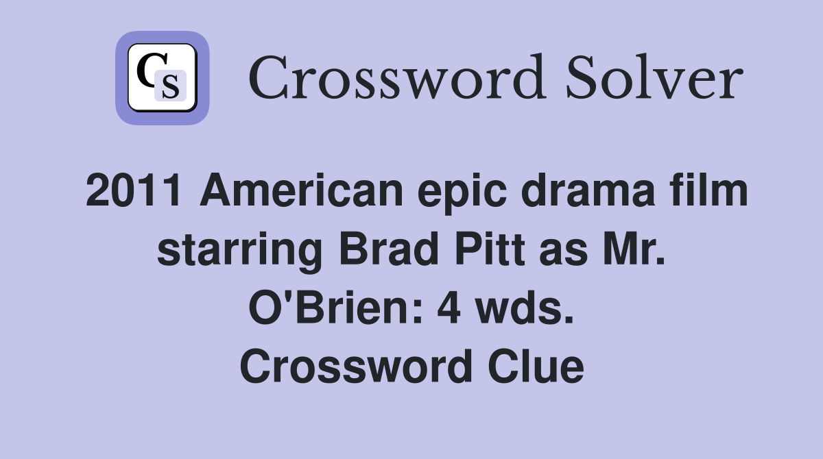 2011 American epic drama film starring Brad Pitt as Mr. O'Brien: 4 wds. Crossword Clue