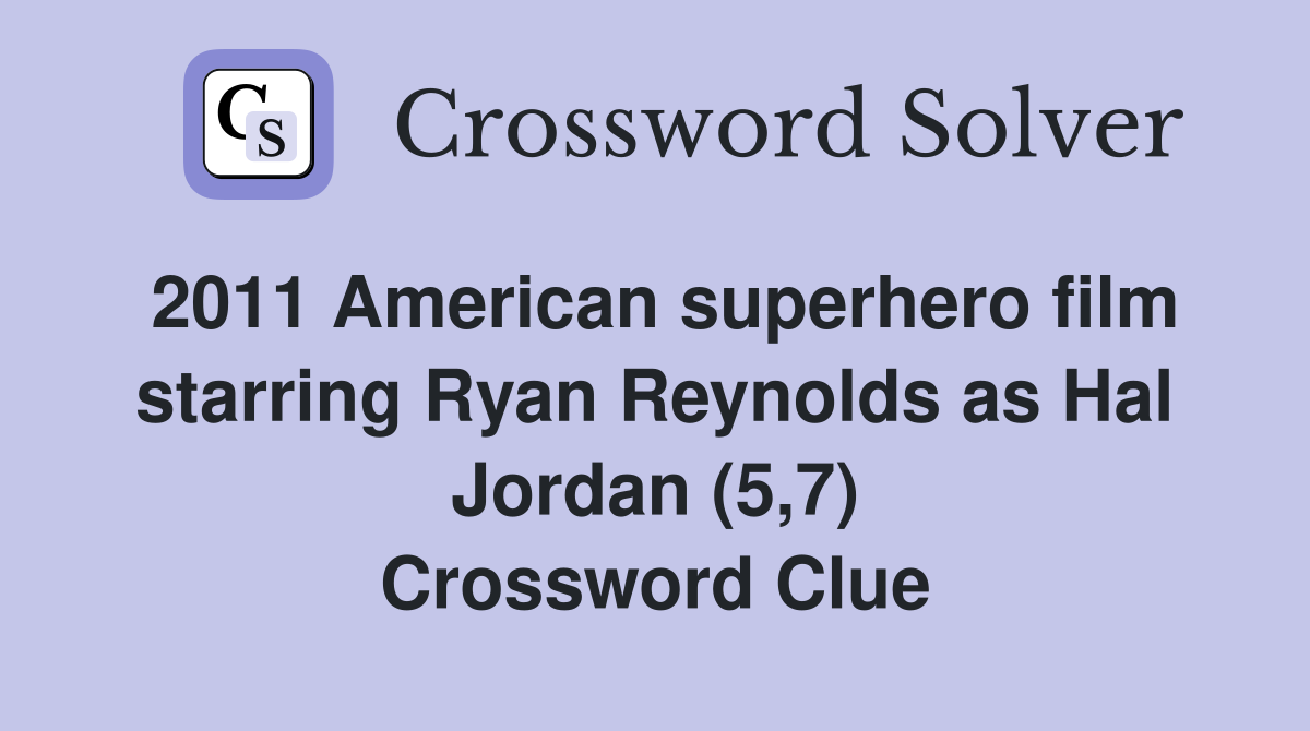 2011 American superhero film starring Ryan Reynolds as Hal Jordan (5,7) Crossword Clue