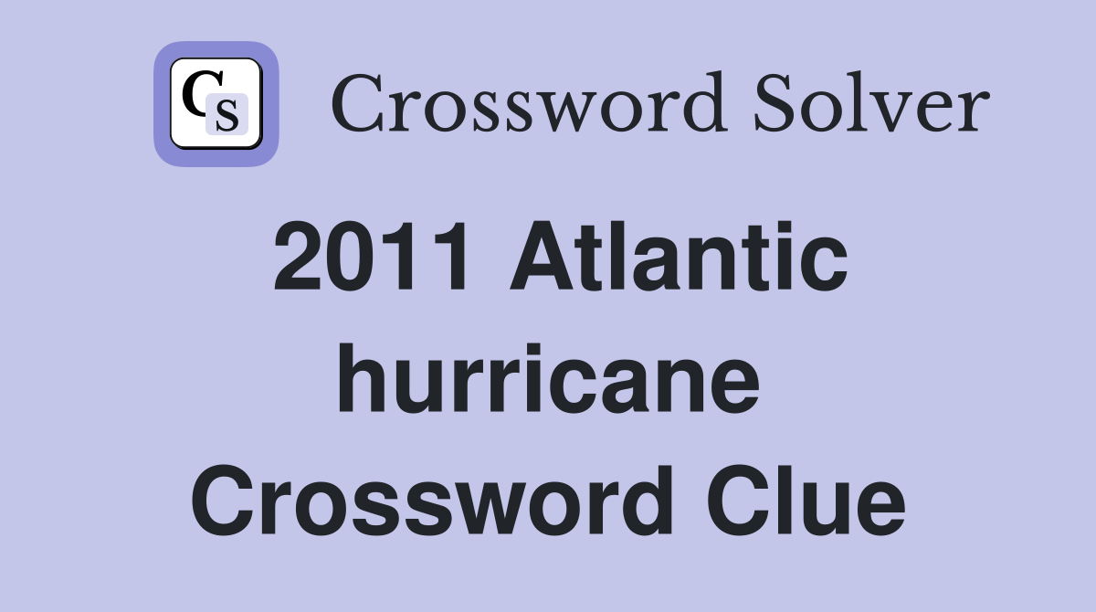 2011 Atlantic hurricane Crossword Clue